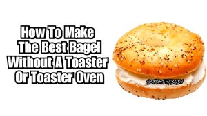 How To Toast A Bagel In A Toaster Oven