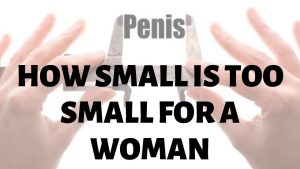 How Small Is Too Small For A Woman