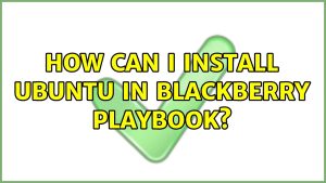 How To Install Ubuntu On Blackberry Playbook