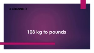 How Many Pounds Is 108 Kg