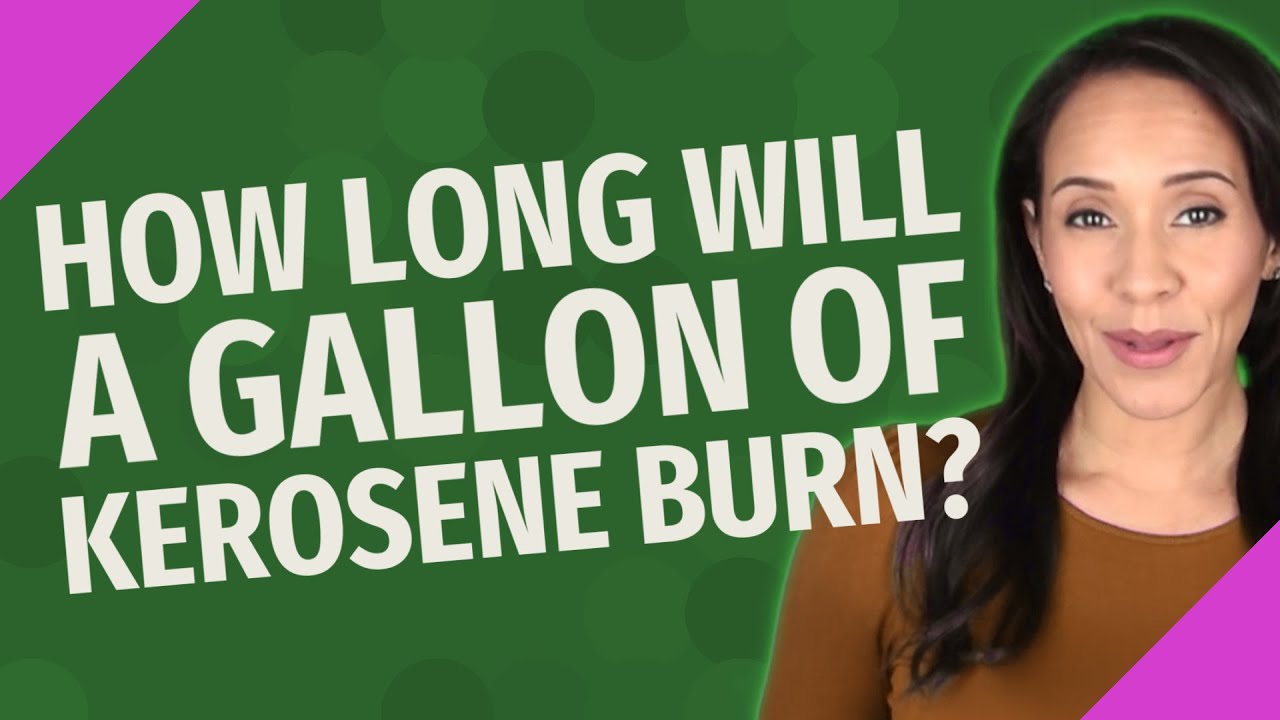 How Long Will A Gallon Of Kerosene Burn