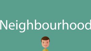 How To Pronounce Neighborhood
