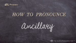 How Do You Pronounce Ancillary