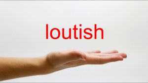 How To Pronounce Loutish